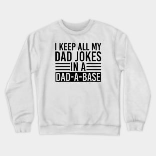 I Keep All my Dad Jokes In A Dad A Base Crewneck Sweatshirt